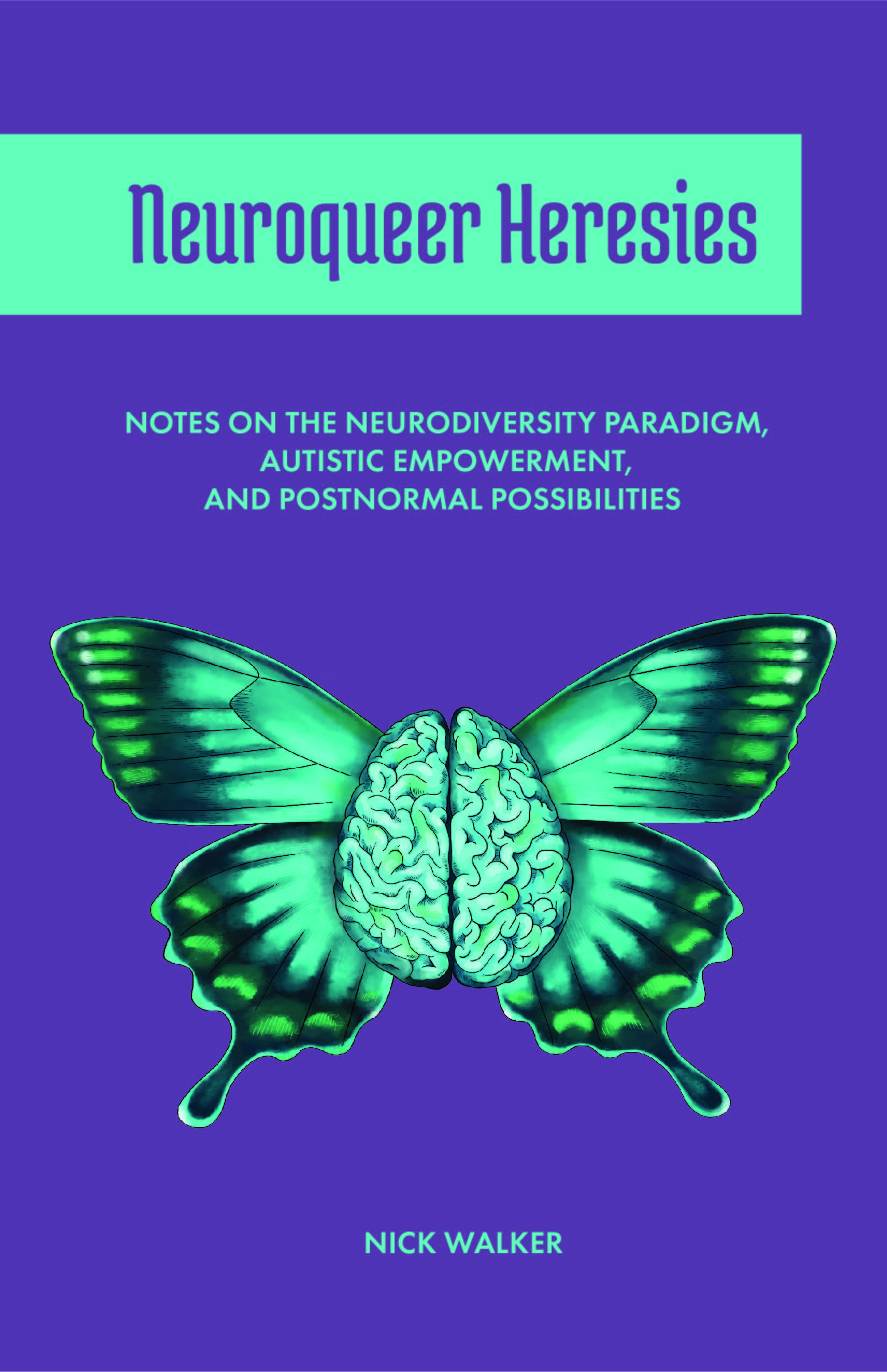 NEUROQUEER HERESIES: Notes on the Neurodiversity Paradigm, Autistic Empowerment, and Postnormal Possibilities